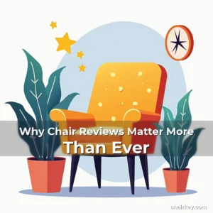 Read more about the article Why Chair Reviews Matter More Than Ever
